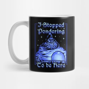 I Stopped Pondering To Be Here | Orb Ponderer - Pondering Orb Wizard with Magic Ball Magician Game Gaming Quote Saying MEME Mug